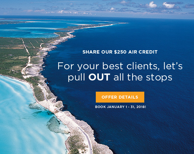 SHARE OUR $250 AIR CREDIT - For your best clients, let's pull OUT all the stops - offer details - Book january 1 - 31, 2018!