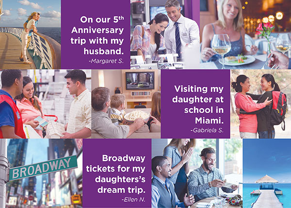 On our 5th Anniversary trip with my husband. -Margaret S. Book. • Visiting my daughter at school in Miami. -Gabriela S. • Broadway tickets for my daughters's dream trip. -Ellen N.