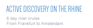Active Discovery On The Rhine, 8 day river cruise From Frankfurt to Amsterdam