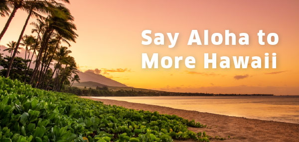 Say Aloha to More Hawaii!