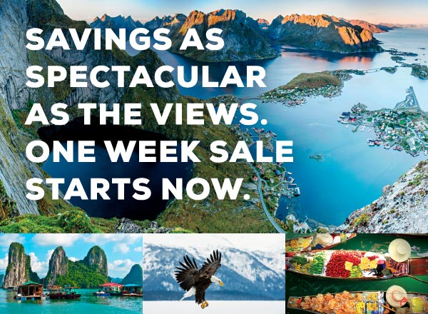 Savings as Spectacular as the views. One week sale starts now.
