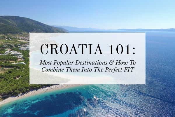 Olive Tree Escapes Presents Croatia 101: Most Popular Destinations & How to Combine Them Into the Perfect FIT | March 13, 2018 2PM EST