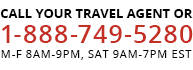 Call your travel agent or 1-888-749-5280