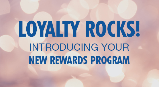 Loyalty Rocks! Introducing Your New Rewards Program