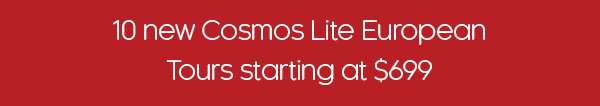 10 new Cosmos Lite European Tours starting at $699