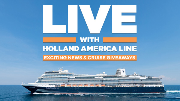 Live with Holland America Line - Exciting news and cruise giveaways