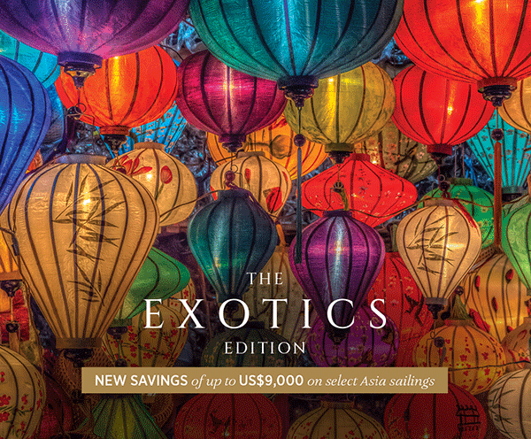 The Exotics Edition | Save Up to US$4,500 on select voyages to Asia | VIEW OFFER 