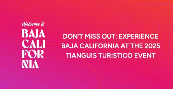 Don't miss out: Experience Baja California at the 2025 Tiangus Turistico Event