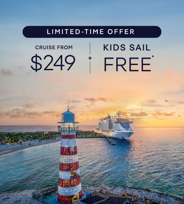Limited-Time Offer Cruise From $249* + Kids Sail Free* Click to View Cruises & Book Now