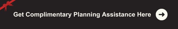 Get Complimentary Planning Assistance Here