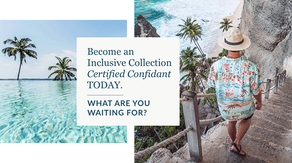 Become a Hyatt Inclusive Collection Certified Confidant TODAY - What are you waiting for?