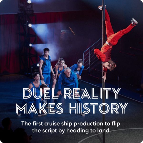 DUEL REALITY MAKES HISTORY: The first cruise ship production to flip the script by heading to land.