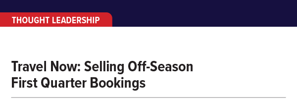 Travel Now: Selling Off-Season First Quarter Bookings