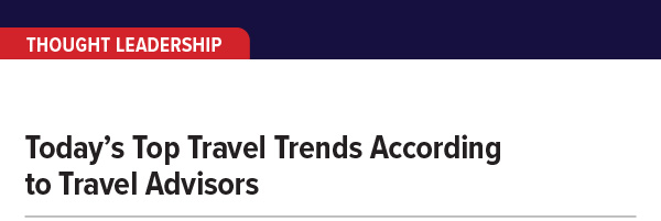 Today’s Top Travel Trends According to Travel Advisors