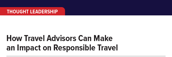 How Travel Advisors Can Make an Impact on Responsible Travel