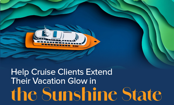 Help Cruise Clients Extend Their Vacation Glow In The Sunshine State 