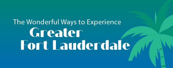 The Wonderful Ways To Experience Greater Fort Lauderdale