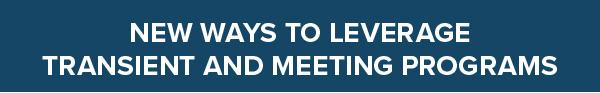 New Ways to Leverage Transient and Meeting Programs