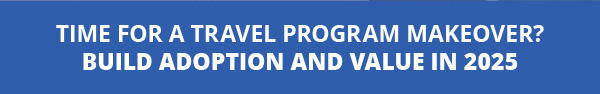 Time for a Travel Program Makeover? Build Adoption and Value in 2025