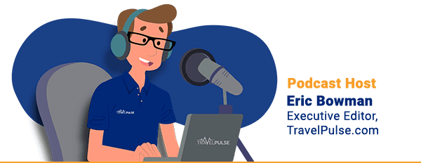 Podcast Host, Eric Bowman, executive editor of TravelPulse.com