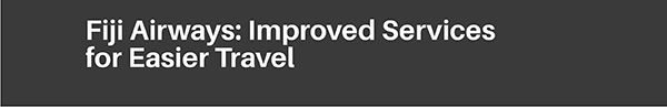Fiji Airways: Improved Services for Easier Travel
