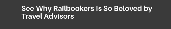 See Why Railbookers Is So Beloved by Travel Advisors