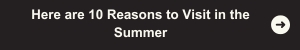 Here are 10 reasons to visit in the summer