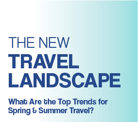 The New Travel Landscape: What Are the Top Trends for Spring & Summer Travel?