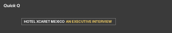 Hotel Xcaret Mexico: An Executive Interview