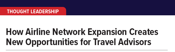 How Airline Network Expansion Creates New Opportunities for Travel Advisors